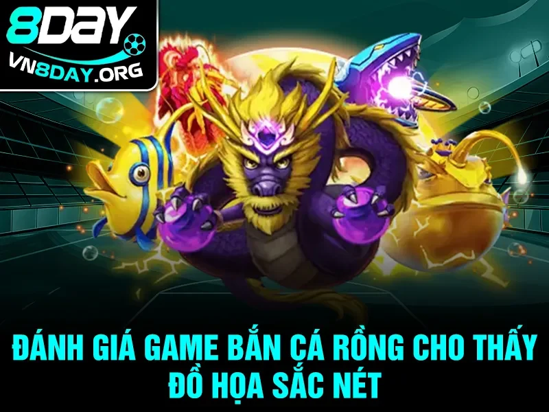 Đánh giá game bắn cá rồng cho thấy đồ họa sắc nét